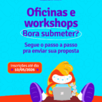 Não perca o prazo: inscrições de propostas para oficinas e workshops vão até 10 de maio!
